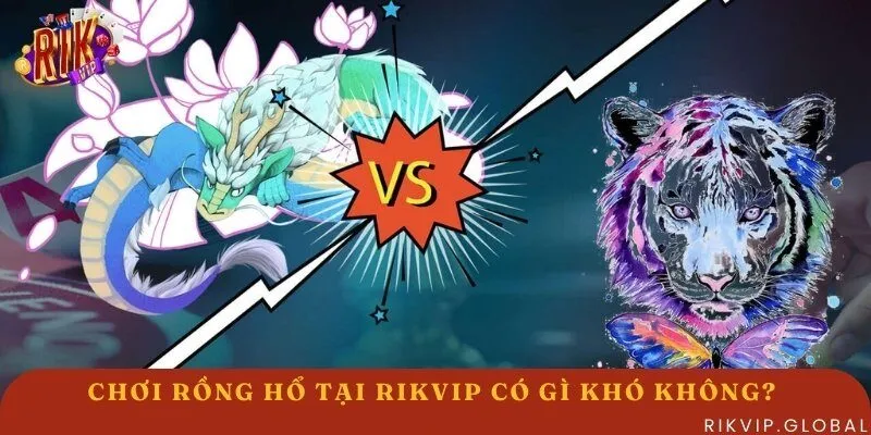 Chơi Rồng Hổ tại Rikvip có gì khó?